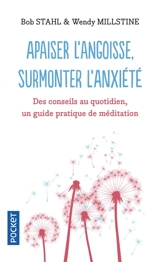 Apaiser l'angoisse, surmonter l'anxiété : des conseils au quotidien, un guide pratique de méditation - Bob Stahl