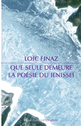 Que seule demeure la poésie du Ienisseï - Loïc Finaz