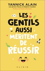 Les gentils aussi méritent de réussir - Yannick Alain