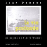 La vie profonde - Jean Poncet