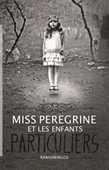 Miss Peregrine et les enfants particuliers - Ransom Riggs