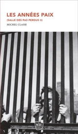 Salle des pas perdus. Vol. 2. Les années paix - Michel Claise