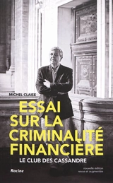 Essai sur la criminalité financière : le club des Cassandre - Michel Claise