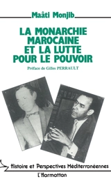 La Monarchie marocaine et la lutte pour le pouvoir : Hassan II face à l'opposition nationale : de l'indépendance à l'état d'exception - Maâti Monjib
