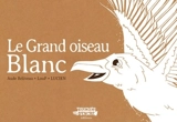 Le grand oiseau blanc - Aude Béliveau