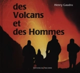 Des volcans et des hommes - Henry Gaudru