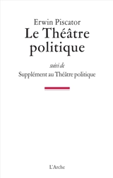 Le théâtre politique. Supplément au théâtre politique - Erwin Piscator