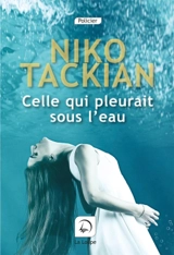 Celle qui pleurait sous l'eau - Nicolas Tackian