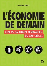 L'économie de demain : les 25 grandes tendances du XXIe siècle - Bastien Drut