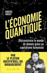 L'économie quantique : (re)construire le monde de demain grâce au capitalisme humaniste - Anders Indset