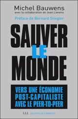 Sauver le monde : vers une économie post-capitaliste avec le peer-to-peer - Michel Bauwens