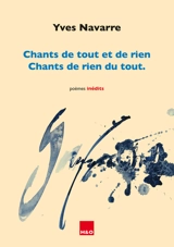 Chants de tout et de rien, chants de rien du tout : poèmes inédits - Yves Navarre