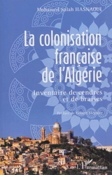 La colonisation française de l'Algérie : inventaire de cendres et de braises - Mohamed Salah Hasnaoui