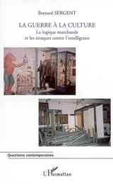 La guerre à la culture : aspects des attaques contre l'intelligence dans la période jospino-raffarinesque - Bernard Sergent