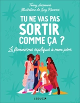 Tu ne vas pas sortir comme ça ? : le féminisme expliqué à mon père - Fanny Anseaume