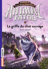 Animal tatoo : saison 2, les bêtes suprêmes. Vol. 6. La griffe du chat sauvage - Varian Johnson