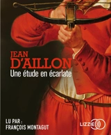 Une étude en écarlate - Jean d' Aillon