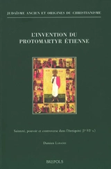 L'invention du protomartyr Etienne : sainteté, pouvoir et controverse dans l'Antiquité (Ier-VIe s.) - Damien Labadie