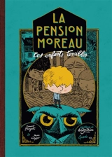 La pension Moreau. Vol. 1. Les enfants terribles - Benoît Broyart