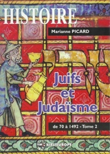 Juifs et judaïsme. Vol. 2. De 70 à 1492 - Marianne Picard