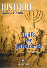 Juifs et judaïsme : manuel d'histoire juive. Vol. 1. De 700 avant à 70 après - Marianne Picard