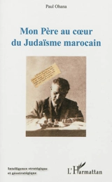 Mon père au coeur du judaïsme marocain - Paul Ohana