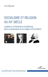 Socialisme et religion au XXe siècle : judaïsme, christianisme et athéisme dans la philosophie de la religion d'Ernst Bloch - Arno Münster