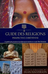 Guide des religions : perspective chrétienne : islam, bouddhisme, hindouisme, taoïsme, judaïsme, athéisme, nouvel âge, autres religions et systèmes de pensée