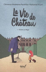 La vie de château. Vol. 1. Violette et Régis - Clémence Madeleine-Perdrillat