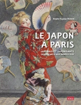 Le Japon à Paris : Japonais et japonisants de l'ère Meiji aux années 1930 - Brigitte Koyama-Richard