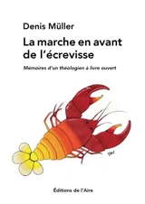 La marche en avant de l'écrevisse : mémoires d'un théologien à livre ouvert - Denis Müller