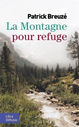 La montagne pour refuge - Patrick Breuzé
