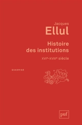 Histoire des institutions. XVIe-XVIIIe siècle - Jacques Ellul