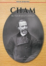 Cham : sa vie et son oeuvre - Félix Ribeyre