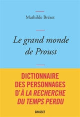 Le grand monde de Proust : dictionnaire des personnages d'A la recherche du temps perdu - Mathilde Brézet