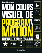 Mon cours visuel de programmation : Scratch et Python pas à pas - Sean McManus