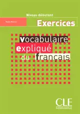 Vocabulaire expliqué du français : niveau débutant, exercices - Reine Mimran