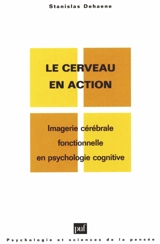 Le cerveau en action : imagerie cérébrale fonctionnelle en psychologie cognitive - Stanislas Dehaene