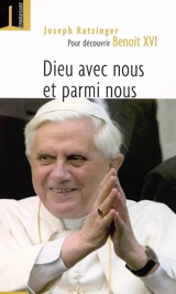 Dieu avec nous et parmi nous : pour découvrir Benoît XVI - Benoît 16