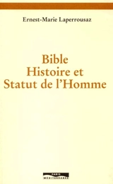 Bible, histoire et statut de l'homme - Ernest-Marie Laperrousaz