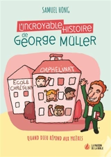 L'incroyable histoire de George Müller : quand Dieu répond aux prières - Samuel Hong