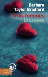Trois femmes blessées - Barbara Taylor Bradford