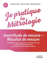 Je pratique la métrologie : Incertitude de mesure - Résultat de mesure - Christiane Joffin