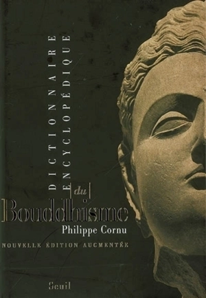 Dictionnaire encyclopédique du bouddhisme - Philippe Cornu