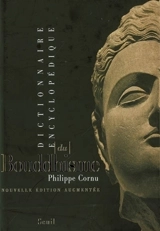 Dictionnaire encyclopédique du bouddhisme - Philippe Cornu