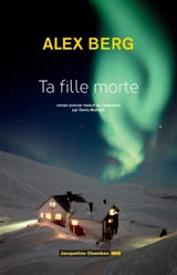 Ta fille morte : roman policier - Alex Berg
