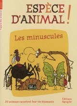 Espèce d'animal ! : 20 animaux racontent leur vie étonnante. Vol. 2. Les minuscules - Annie Forté