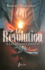 La Révolution. Vol. 4. Les hommes perdus - Robert Margerit