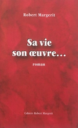 Sa vie, son oeuvre... - Robert Margerit