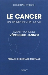 Le cancer : un tremplin vers la vie - Christian Roesch